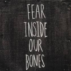 Fear Inside Our Bones